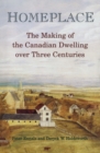 Homeplace : The Making of the Canadian Dwelling over Three Centuries - eBook