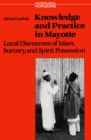 Knowledge and Practice in Mayotte : Local Discourses of Islam, Sorcery and Spirit Possession - eBook
