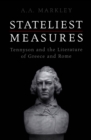 Stateliest Measures : Tennyson and the Literature of Greece and Rome - eBook
