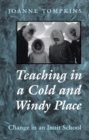 Teaching in a Cold and Windy Place : Change in an Inuit School - eBook