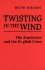 Twisting in the Wind : The Murderess and the English Press - eBook