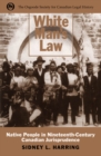 White Man's Law : Native People in Nineteenth-Century Canadian Jurisprudence - eBook
