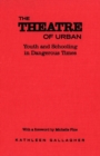 The Theatre of Urban : Youth and Schooling in Dangerous Times - eBook