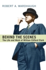 Behind the Scenes : The Life and work of William Clifford Clard - eBook