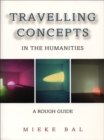 Travelling Concepts in the Humanities : A Rough Guide - eBook