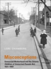 Misconceptions : Unmarried Motherhood and the Ontario Children of Unmarried Parents Act, 1921-1969 - eBook