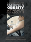 The Health Impact of Smoking and Obesity and What to Do About It - eBook