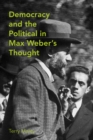 Democracy & the Political in Max Weber's Thought - eBook