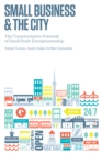 Small Business and the City : The Transformative Potential of Small Scale Entrepreneurship - eBook