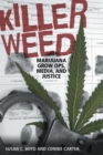 Killer Weed : Marijuana Grow Ops, Media, and Justice - eBook