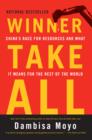 Winner Take All : China's Race for Resources and What It Means for the World - eBook