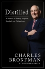 Distilled : A Memoir of Family, Seagram, Baseball, and Philanthropy - eBook