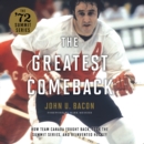 The Greatest Comeback : How Team Canada Fought Back, Took the Summit Series, and Reinvented Hockey - eAudiobook
