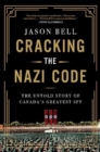 Cracking the Nazi Code : The Untold Story of Canada's Greatest Spy - Book