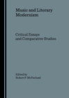 None Music and Literary Modernism : Critical Essays and Comparative Studies - eBook