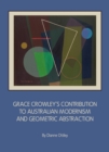 None Grace Crowley's Contribution to Australian Modernism and Geometric Abstraction - eBook