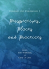 Children and Childhoods 1 : Perspectives, Places and Practices - Book