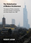 The Globalisation of Modern Architecture : The Impact of Politics, Economics and Social Change on Architecture and Urban Design since 1990 - eBook