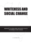 None Whiteness and Social Change : Remnant Colonialisms and White Civility in Australia and Canada - eBook