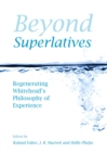 None Beyond Superlatives : Regenerating Whitehead's Philosophy of Experience - eBook