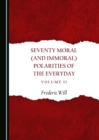 None Seventy Moral (and Immoral) Polarities of the Everyday Volume II - eBook