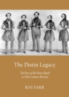 The Distin Legacy : The Rise of the Brass Band in 19th-Century Britain - eBook