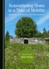 None Remembering Home in a Time of Mobility : Memory, Nostalgia and Melancholy - eBook