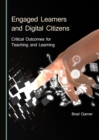 None Engaged Learners and Digital Citizens : Critical Outcomes for Teaching and Learning - eBook