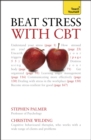 Beat Stress with CBT : Solutions and strategies for dealing with stress: a cognitive behavioural therapy toolkit - Book