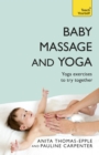Baby Massage and Yoga : An authoritative guide to safe, effective massage and yoga exercises designed to benefit baby - eBook