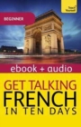 Get Talking French in Ten Days (Learn French with Teach Yourself) : Enhanced Edition - Book