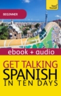 Get Talking Spanish in Ten Days Beginner Audio Course : Enhanced Edition - eBook