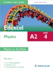 Edexcel A2 Physics Student Unit Guide New Edition: Unit 4 Physics on the Move - Book