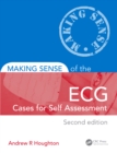 Making Sense of the ECG: Cases for Self Assessment - eBook