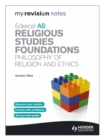 My Revision Notes: Edexcel AS Religious Studies Foundations: Philosophy of Religion and Ethics - Book