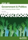 AQA AS Government & Politics Unit 2 Workbook: Governing Modern Britain : Workbook Unit 2 - Book