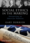 Social Ethics in the Making : Interpreting an American Tradition - Book