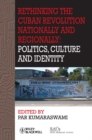 Rethinking the Cuban Revolution Nationally and Regionally : Politics, Culture and Identity - Book
