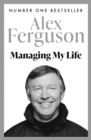 Managing My Life: My  Autobiography : The first book by the legendary Manchester United manager - eBook