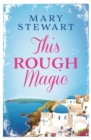 This Rough Magic : A completely unputdownable South of France adventure from the Queen of the Romantic Mystery - eBook