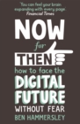 Now For Then: How to Face the Digital Future Without Fear - Book
