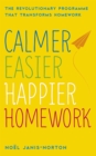 Calmer, Easier, Happier Homework : The Revolutionary Programme That Transforms Homework - Book
