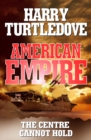 American Empire: The Centre Cannot Hold - eBook