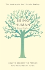 Being Human : How to become the person you were meant to be - Book