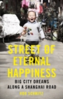 Street of Eternal Happiness : Big City Dreams Along a Shanghai Road - eBook