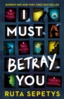 I Must Betray You : A powerful, heart-breaking thriller based on real events. The winner of the Yoto Carnegie Shadowers' Choice Medal for Writing 2023 - Book