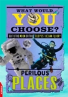 EDGE: What Would YOU Choose?: Perilous Places - Book