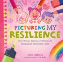 All the Colours of Me: Picturing My Resilience : Knowing and showing my feelings through art - Book