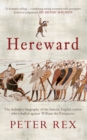 Hereward : The Definitive Biography of the Famous English Outlaw Who Rebelled Against William the Conqueror - Book