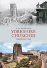 Yorkshire Churches Through Time - Book